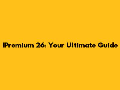 IPremium 26: Your Ultimate Guide