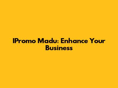 IPromo Madu: Enhance Your Business