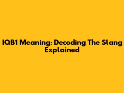 IQB1 Meaning: Decoding The Slang Explained