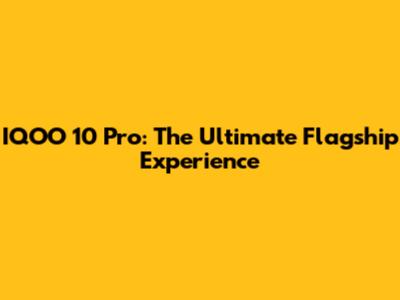 IQOO 10 Pro: The Ultimate Flagship Experience