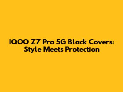 IQOO Z7 Pro 5G Black Covers: Style Meets Protection