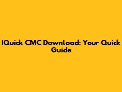 IQuick CMC Download: Your Quick Guide