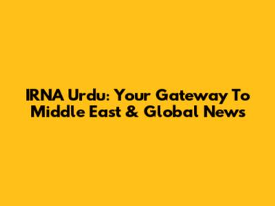 IRNA Urdu: Your Gateway To Middle East & Global News