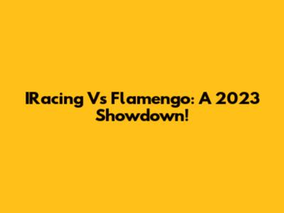 IRacing Vs Flamengo: A 2023 Showdown!