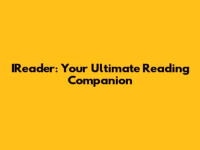 IReader: Your Ultimate Reading Companion