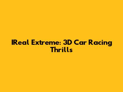IReal Extreme: 3D Car Racing Thrills