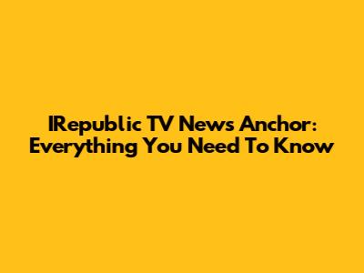 IRepublic TV News Anchor: Everything You Need To Know