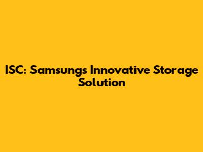 ISC: Samsung's Innovative Storage Solution