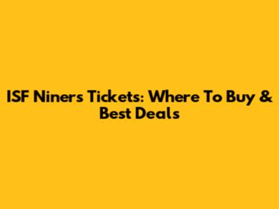 ISF Niners Tickets: Where To Buy & Best Deals