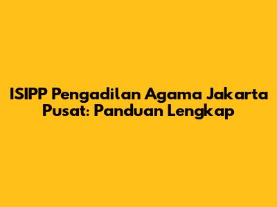 ISIPP Pengadilan Agama Jakarta Pusat: Panduan Lengkap