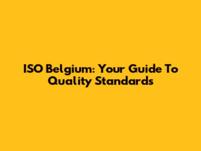 ISO Belgium: Your Guide To Quality Standards