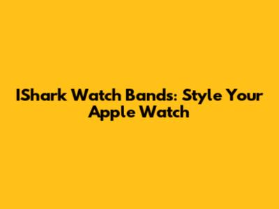 IShark Watch Bands: Style Your Apple Watch