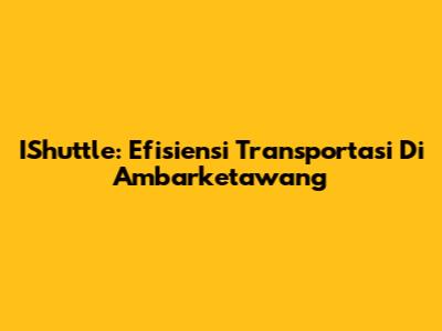 IShuttle: Efisiensi Transportasi Di Ambarketawang