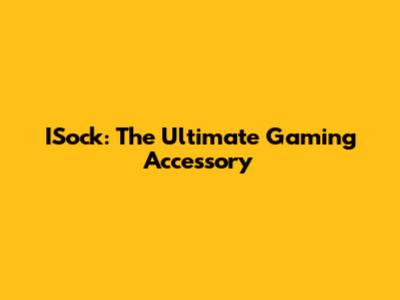 ISock: The Ultimate Gaming Accessory