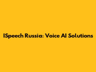 ISpeech Russia: Voice AI Solutions