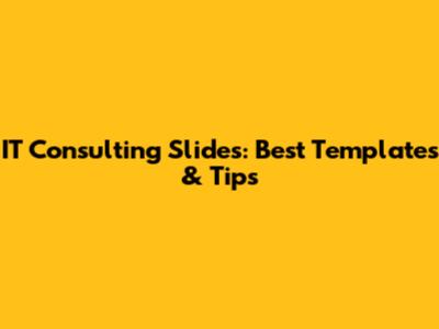 IT Consulting Slides: Best Templates & Tips