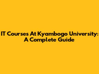 IT Courses At Kyambogo University: A Complete Guide