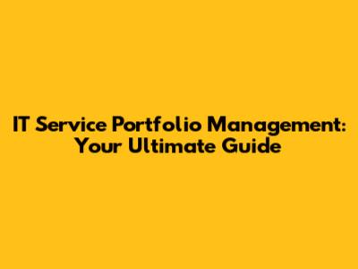 IT Service Portfolio Management: Your Ultimate Guide