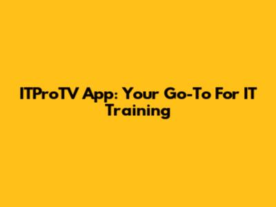 ITProTV App: Your Go-To For IT Training