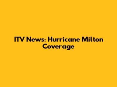 ITV News: Hurricane Milton Coverage