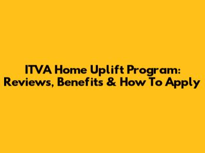 ITVA Home Uplift Program: Reviews, Benefits & How To Apply