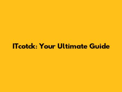 ITcotck: Your Ultimate Guide