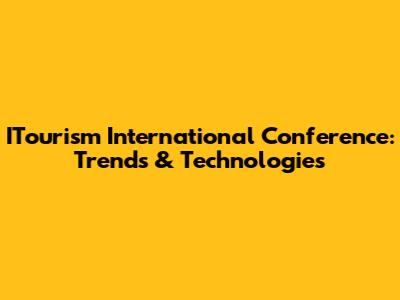 ITourism International Conference: Trends & Technologies