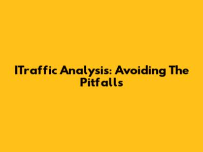 ITraffic Analysis: Avoiding The Pitfalls