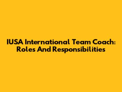 IUSA International Team Coach: Roles And Responsibilities