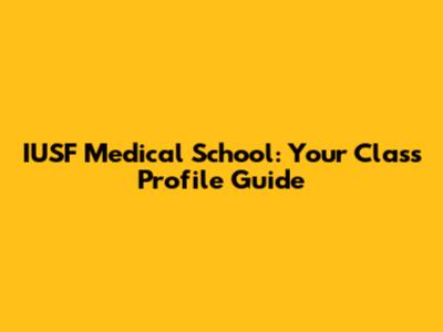 IUSF Medical School: Your Class Profile Guide