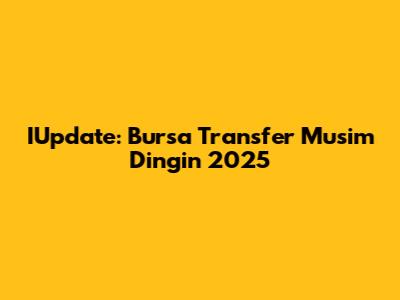 IUpdate: Bursa Transfer Musim Dingin 2025