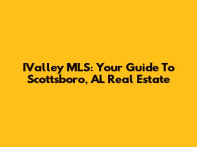 IValley MLS: Your Guide To Scottsboro, AL Real Estate