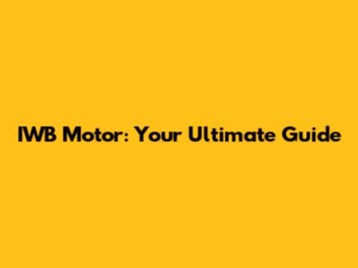 IWB Motor: Your Ultimate Guide