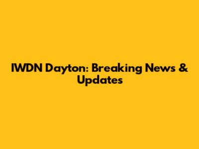 IWDN Dayton: Breaking News & Updates