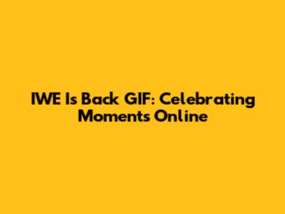 IWE Is Back GIF: Celebrating Moments Online