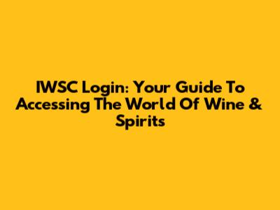 IWSC Login: Your Guide To Accessing The World Of Wine & Spirits