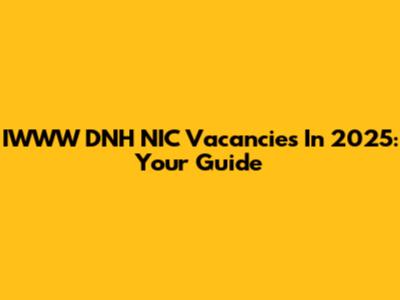 IWWW DNH NIC Vacancies In 2025: Your Guide