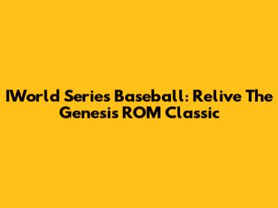 IWorld Series Baseball: Relive The Genesis ROM Classic