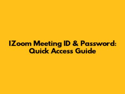 IZoom Meeting ID & Password: Quick Access Guide