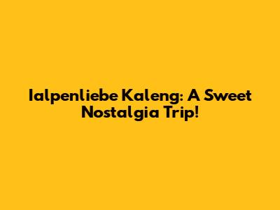 Ialpenliebe Kaleng: A Sweet Nostalgia Trip!