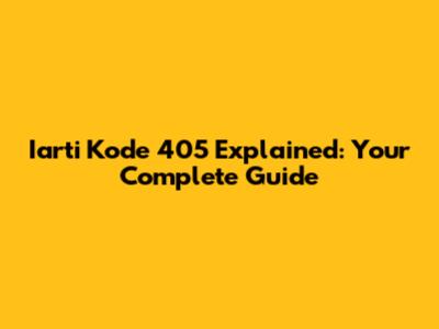 Iarti Kode 405 Explained: Your Complete Guide