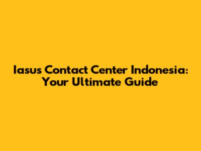 Iasus Contact Center Indonesia: Your Ultimate Guide