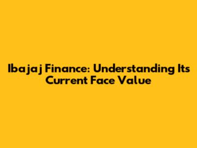 Ibajaj Finance: Understanding Its Current Face Value