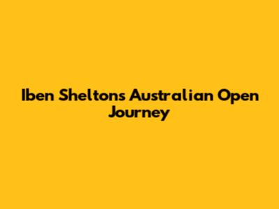 Iben Shelton's Australian Open Journey