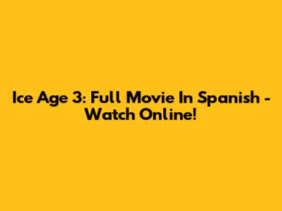 Ice Age 3: Full Movie In Spanish - Watch Online!
