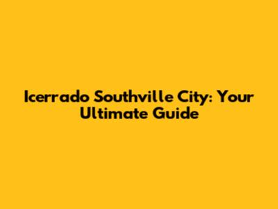 Icerrado Southville City: Your Ultimate Guide