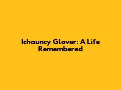 Ichauncy Glover: A Life Remembered