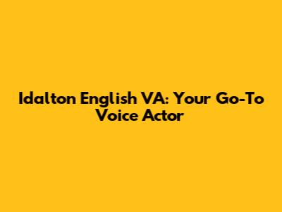 Idalton English VA: Your Go-To Voice Actor