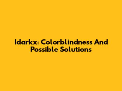 Idarkx: Colorblindness And Possible Solutions