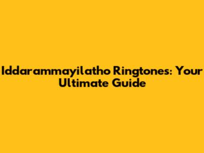 Iddarammayilatho Ringtones: Your Ultimate Guide